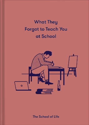 What They Forgot to Teach You in School: Essential emotional lessons needed to thrive