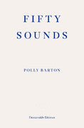 Paddington NSW, Fifty Sounds, Non-Fiction,CULTURAL STUDIES,Polly Barton,Paperback / softback,,,CU,Japan, translation, memoir, Wittgenstein, debut, Japanese, learning a language, literary essays