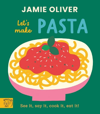 Jamie Oliver: Let's Make Pasta: See it, say it, cook it, eat it!