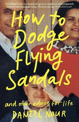 How to Dodge Flying Sandals and Other Advice for Life: An unreliable ethnic memoir