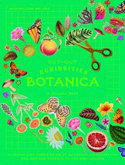 Cut-out Curiosities: Botanica: A compelling compendium of botanical peculiarities and antique florals to cut and collage