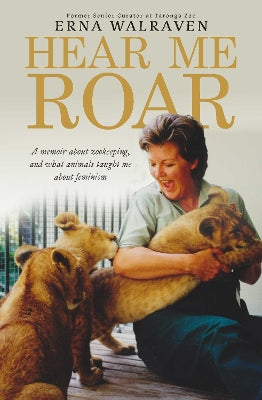 Hear Me Roar: A memoir about zookeeping, and what animals taught me about feminism