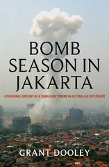 Bomb Season in Jakarta: A personal account of a turbulent period in Australian diplomacy