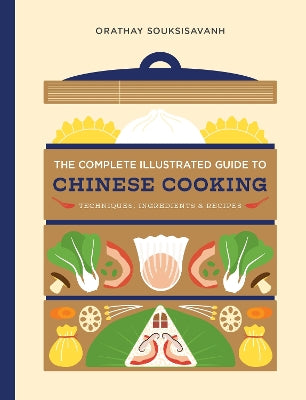 The Complete Illustrated Guide to Chinese Cooking: Techniques, Ingredients, and Recipes