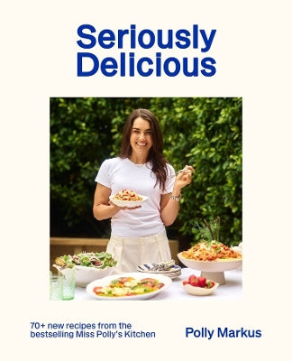 Paddington NSW, Seriously Delicious: 70 + recipes from the bestselling Miss Polly's Kitchen, Cooking, Food & Wine,COOKERY,Polly Markus,Hardback,,,CO,