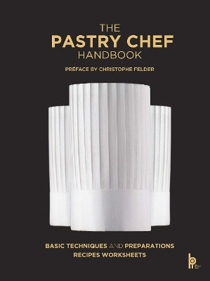 The Pastry Chef Handbook (Revised Edition): La Patisserie de R√©f√©rence