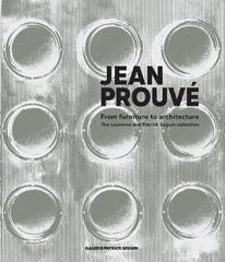 Jean Prouv√©: From Furniture to Architecture: The Laurence and Patrick Seguin Collection