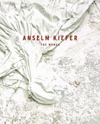 Anselm Kiefer: The Women