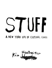 Kim Hastreiter: STUFF: A New York Life of Cultural Chaos