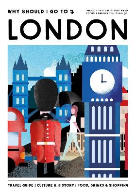 Paddington NSW, Why Should I Go To London: The city you definitely need to visit before you turn 30, Travel,TRAVEL,Team WSIGT,Hardback,,,TR,