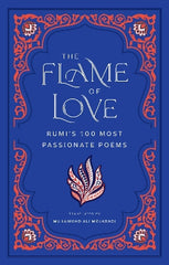 The Flame of Love: Rumi's 100 Most Passionate Poems