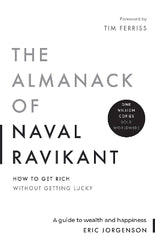 The Almanack of Naval Ravikant: A Guide to Wealth and Happiness