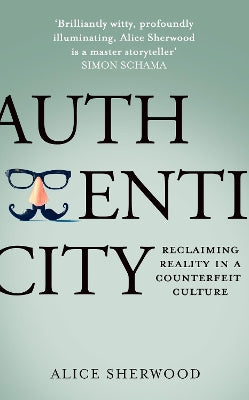 authenticity reclaiming reality in a counterfeit culture