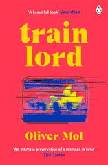Paddington NSW, Train Lord: The Astonishing True Story of One Man's Journey to Getting His Life Back On Track, Non-Fiction,BIOGRAPHY,Oliver Mol,Paperback / softback,BI
