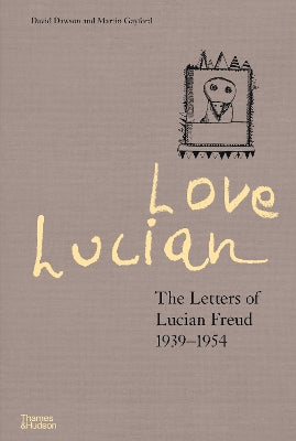 love lucian the letters of lucian freud 1939 1954