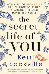 Paddington NSW, The Secret Life Of You: How a bit of alone time can change your life, relationships, and maybe the world, Non-Fiction,SELF HELP,Kerri Sackville,Hardback,Latest Releases,SH, Kerri Sackville