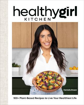 Paddington NSW, HealthyGirl Kitchen: 100+ Plant-Based Recipes to Live Your Healthiest Life, Cooking, Food & Wine,COOKERY,Danielle Brown,Paperback / softback,Latest Releases,CO