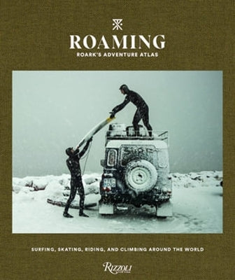 Roaming: Roark's Adventure Atlas : Surfing, Skating, Riding, and Climbing Around the World
