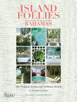 Island Follies: Romantic Homes of the Bahamas: The Tropical Architecture of Henry Melich