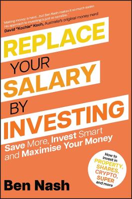 Paddington NSW, Replace Your Salary by Investing - Save More, Invest Smart and Maximise Your Money, Non-Fiction,BUSINESS,Ben Nash,Hardback,Latest Releases,BU, Ben Nash