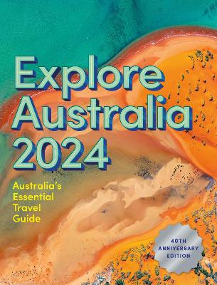 Explore Australia 2024: 40th Anniversary Edition of Australia's Essential Travel Guide