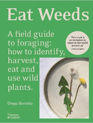 eat weeds a field guide to foraging how to identify harvest eat and use wild plants flexibound edition
