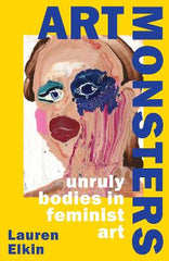 art monsters unruly bodies in feminist art