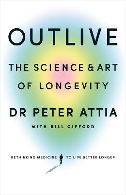 Paddington NSW, Outlive: The Science and Art of Longevity, Non-Fiction,SELF HELP,Peter Attia,Paperback / softback,Latest Releases,SH, Peter Attia