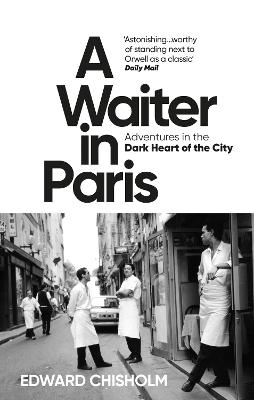 Paddington NSW, A Waiter in Paris: Adventures in the Dark Heart of the City, Non-Fiction,BIOGRAPHY,Edward Chisholm,Paperback / softback,Latest Releases,BI, Edward Chisholm
