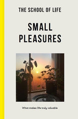 The School of Life: Small Pleasures: what makes life truly valuable
