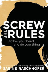 screw the rules follow your heart and do your thing