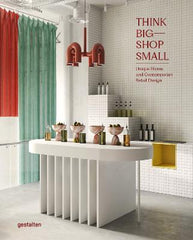 Paddington NSW, Think Big - Shop Small: Unique Stores and Contemporary Retail Design, Art & Design,ARCHITECTURE,Marianne Julia gestalten,Paperback / softback,Latest Releases,AC